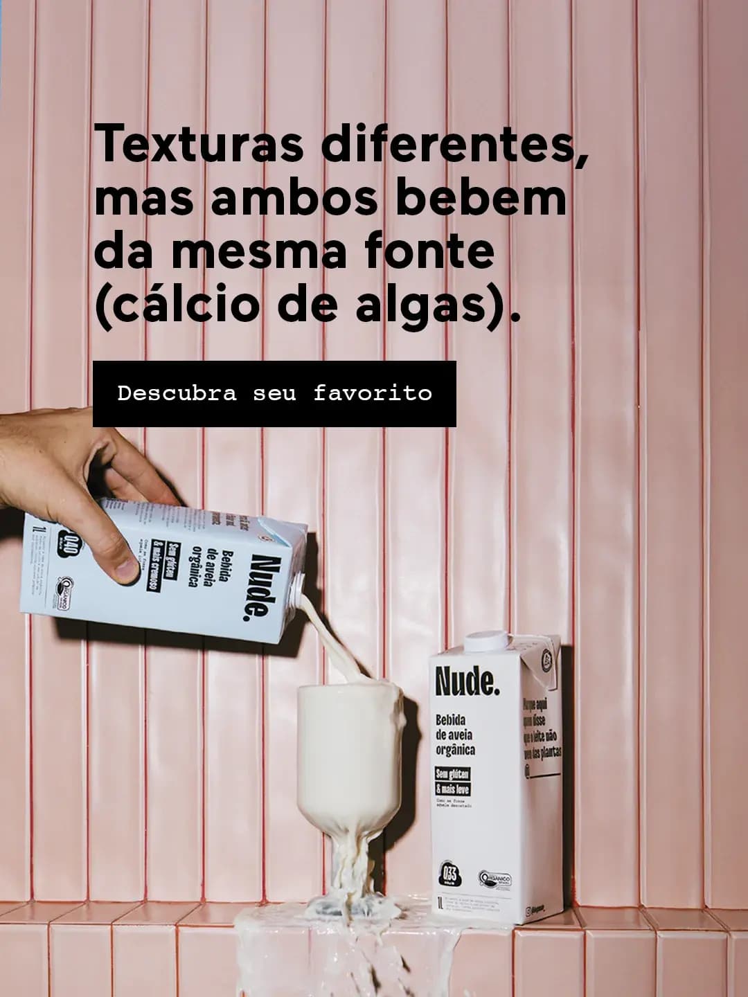 Banner com o texto: Texturas diferentes, mas ambos bebem da mesma fonte (cálcio de algas).