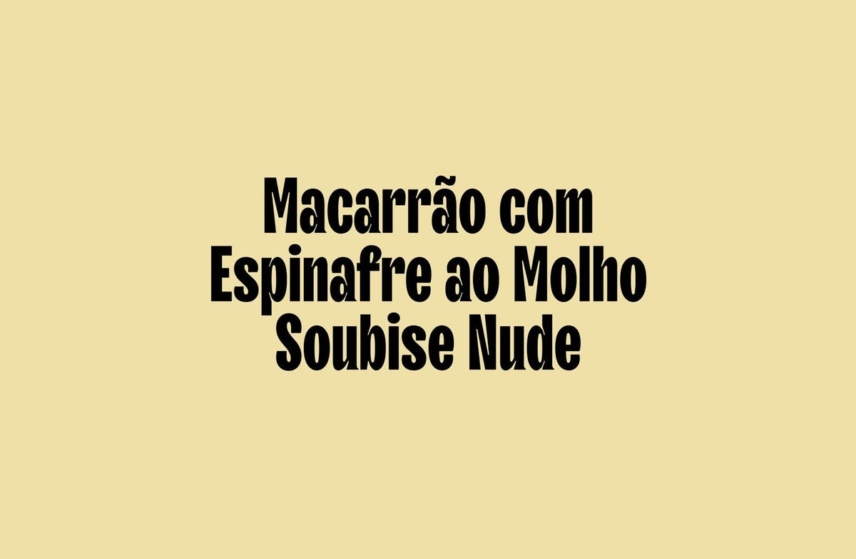 Macarrão com Espinafre ao Molho Soubise Nude