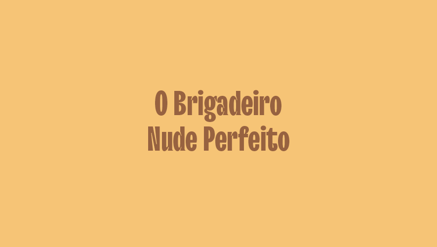 O Brigadeiro Nude Perfeito