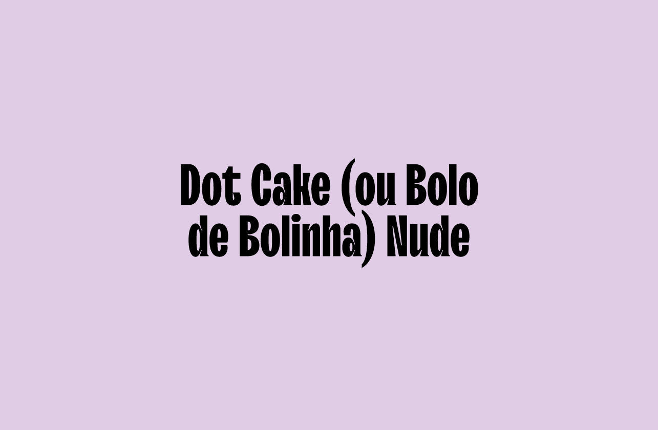 Dot Cake (ou Bolo de Bolinha) Nude