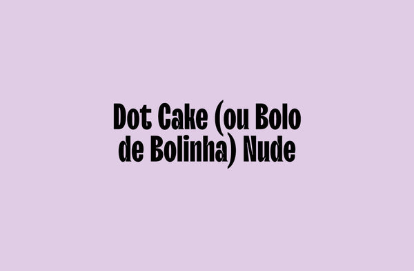 Dot Cake (ou Bolo de Bolinha) Nude
